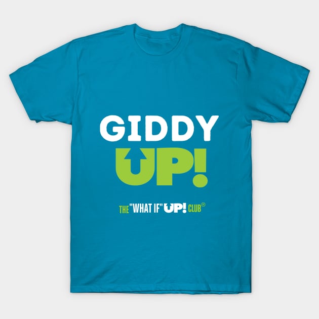 Giddy UP! The What If UP Club T-Shirt by TheWhatIfUPClub